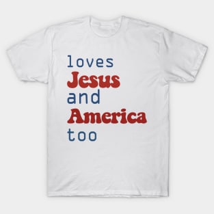 love Jesus and America too 4th of July T-Shirt